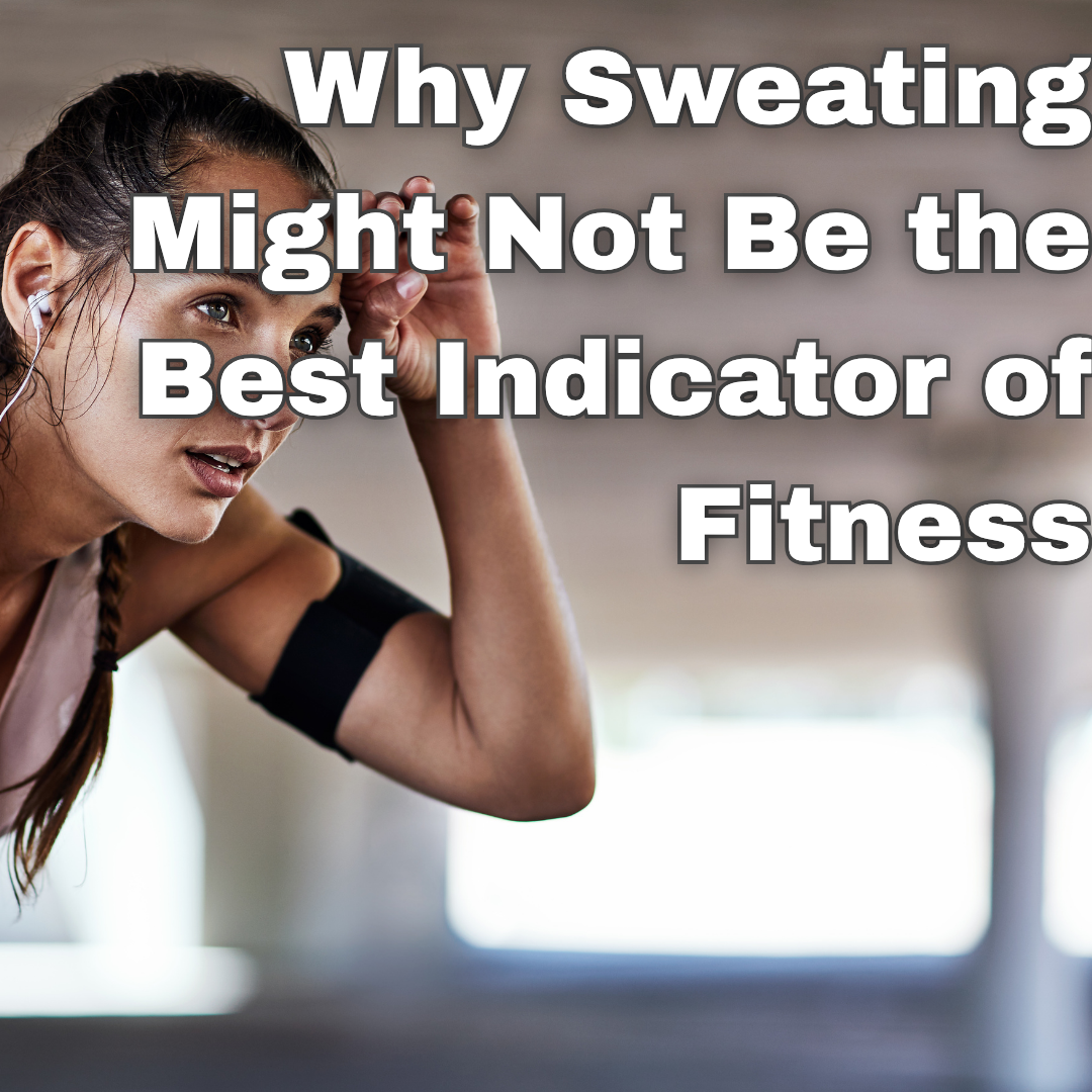 Why Sweating Might Not Be the Best Indicator of Fitness