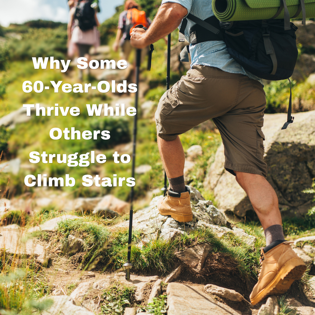 Why Some 60-Year-Olds Thrive While Others Struggle to Climb Stairs